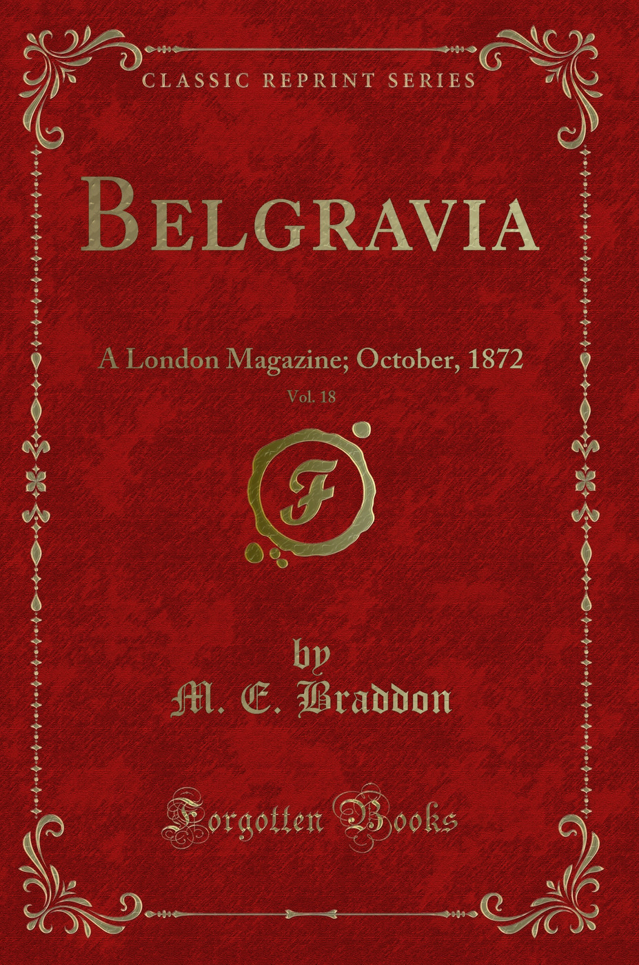 Belgravia, Vol. 18: A London Magazine; October, 1872 (Classic Reprint)