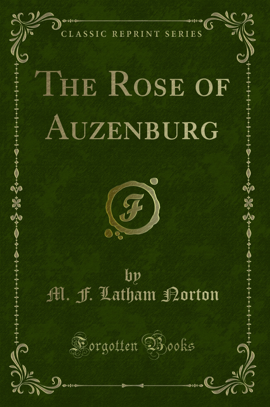 The Rose of Auzenburg (Classic Reprint)