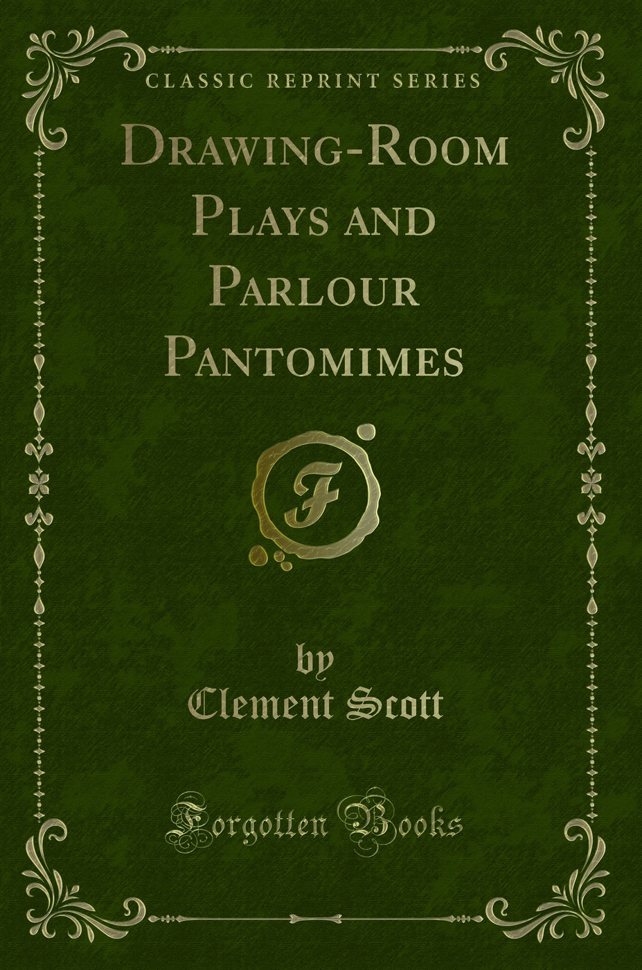 Drawing-Room Plays and Parlour Pantomimes (Classic Reprint)