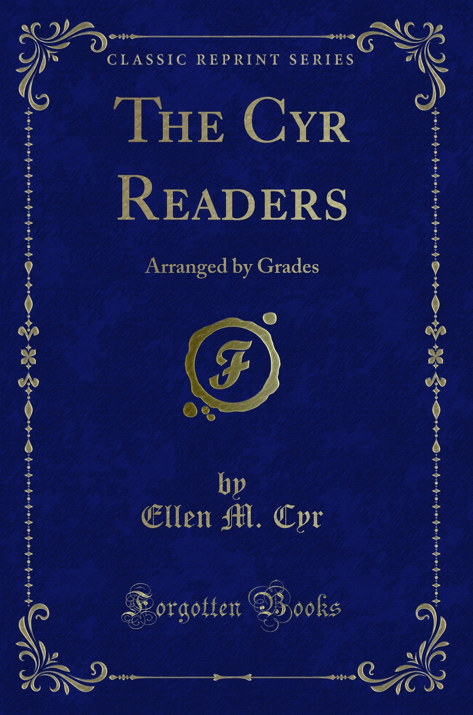 The Cyr Readers: Arranged by Grades (Classic Reprint)