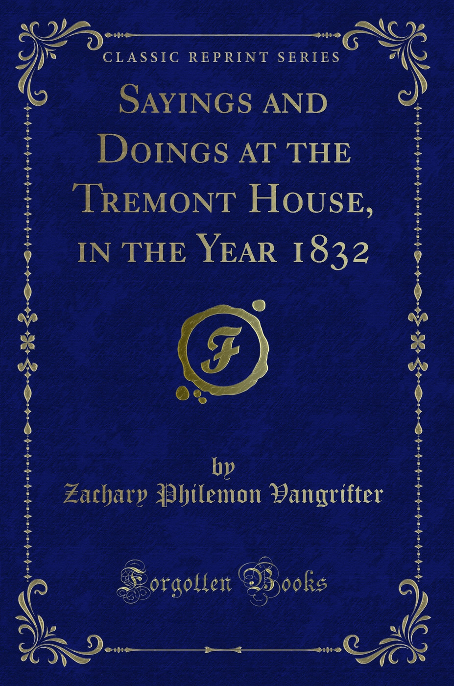 Sayings and Doings at the Tremont House, in the Year 1832 (Classic Reprint)