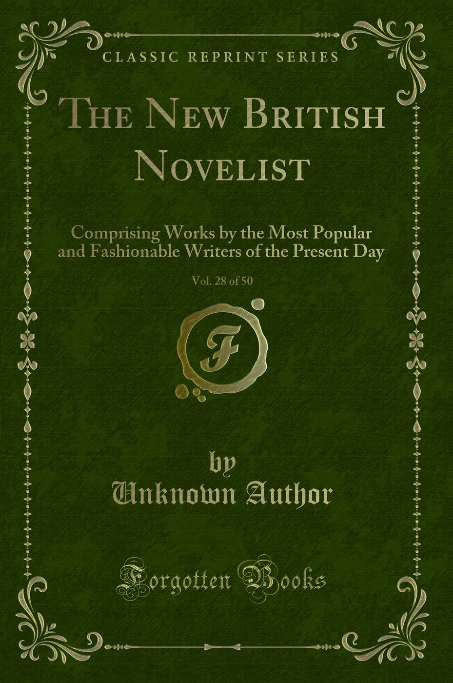 The New British Novelist, Vol. 28 of 50: Comprising Works by the Most Popular and Fashionable Writers of the Present Day (Classic Reprint)