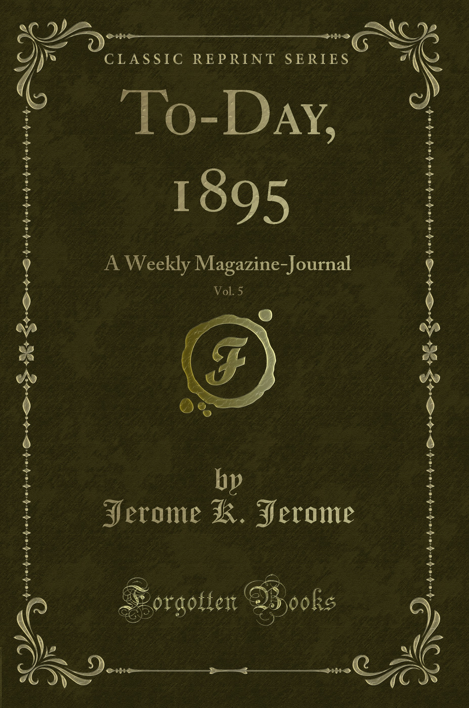 To-Day, 1895, Vol. 5: A Weekly Magazine-Journal (Classic Reprint)