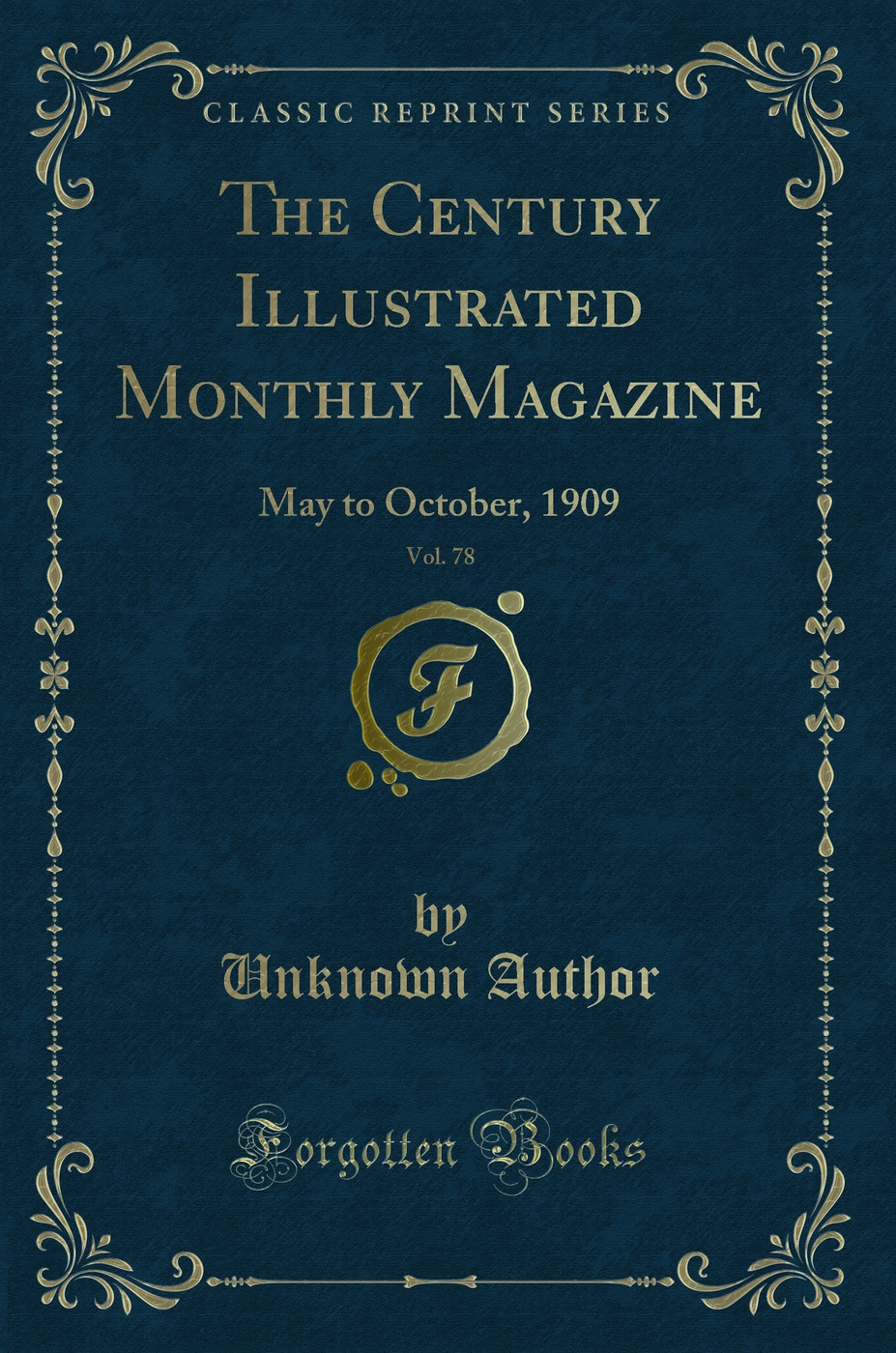 The Century Illustrated Monthly Magazine, Vol. 78: May to October, 1909 (Classic Reprint)