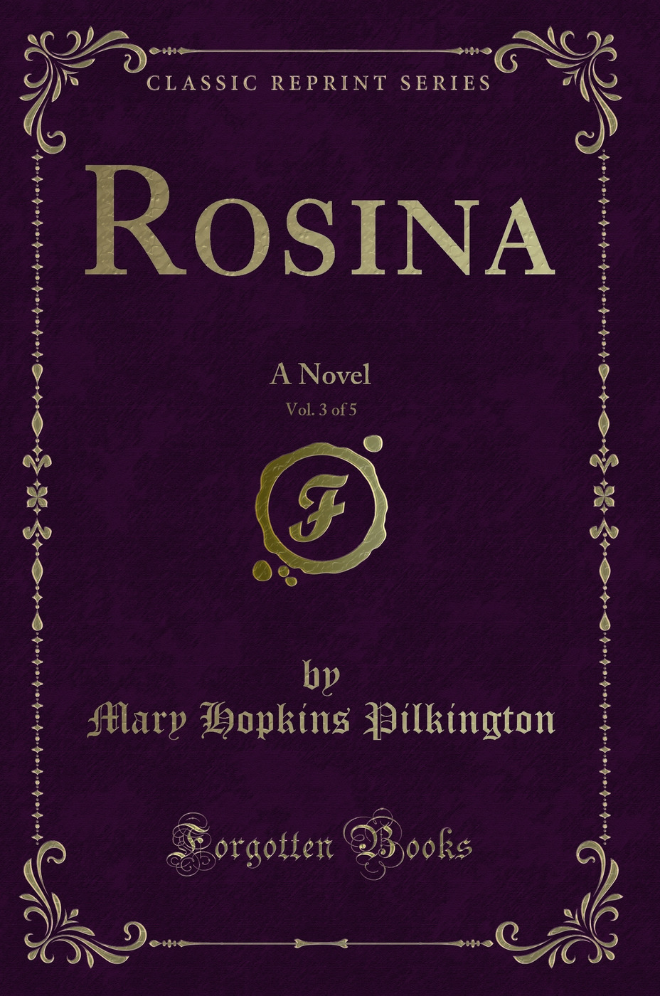 Rosina, Vol. 3 of 5: A Novel (Classic Reprint)