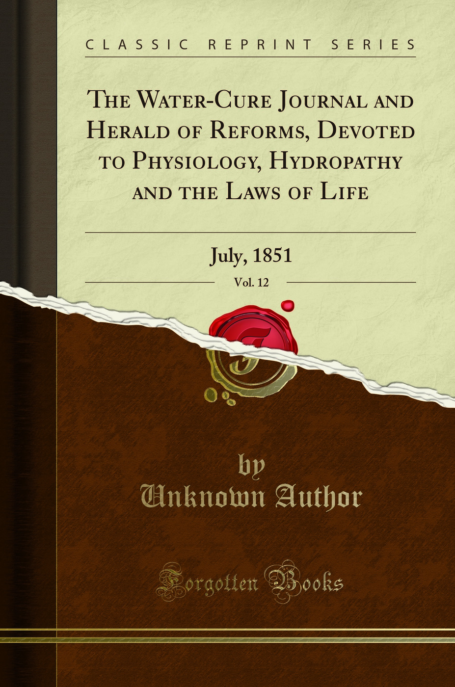 The Water-Cure Journal and Herald of Reforms, Devoted to Physiology, Hydropathy and the Laws of Life, Vol. 12: July, 1851 (Classic Reprint)