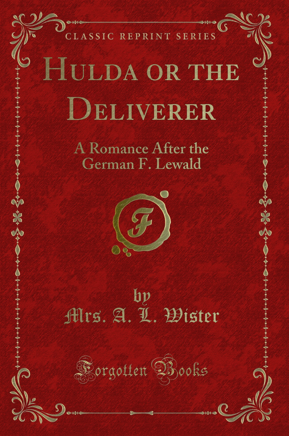 Hulda or the Deliverer: A Romance After the German F. Lewald (Classic Reprint)