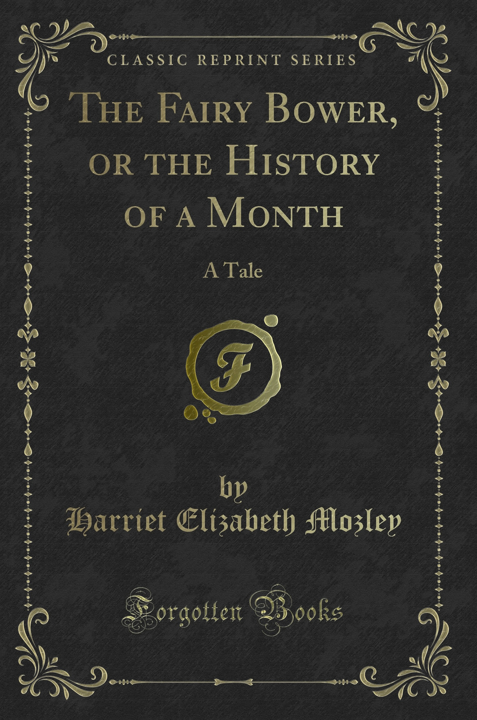 The Fairy Bower, or the History of a Month: A Tale (Classic Reprint)