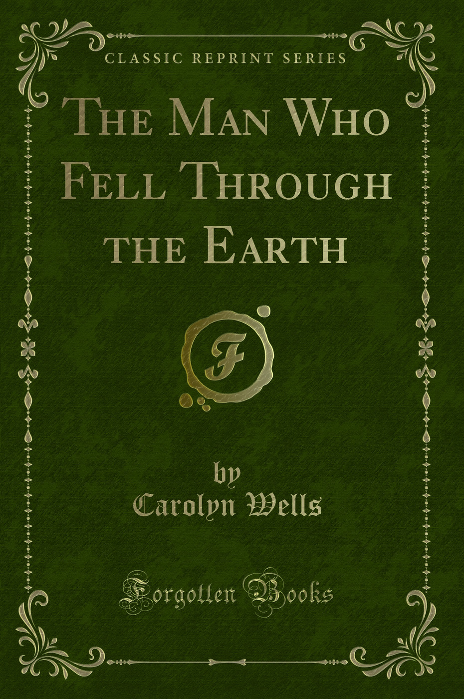 The Man Who Fell Through the Earth (Classic Reprint)