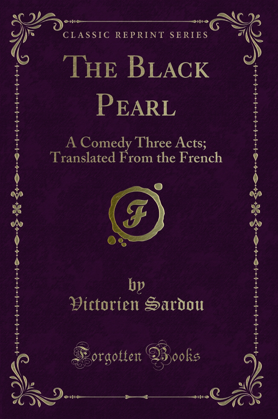 The Black Pearl: A Comedy Three Acts; Translated From the French (Classic Reprint)