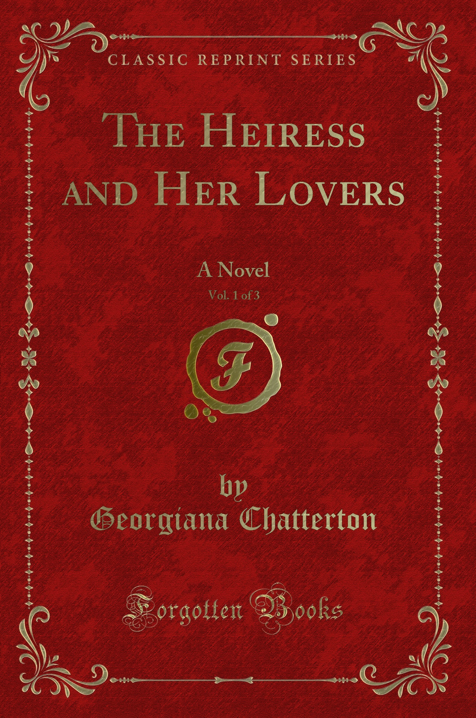 The Heiress and Her Lovers, Vol. 1 of 3: A Novel (Classic Reprint)