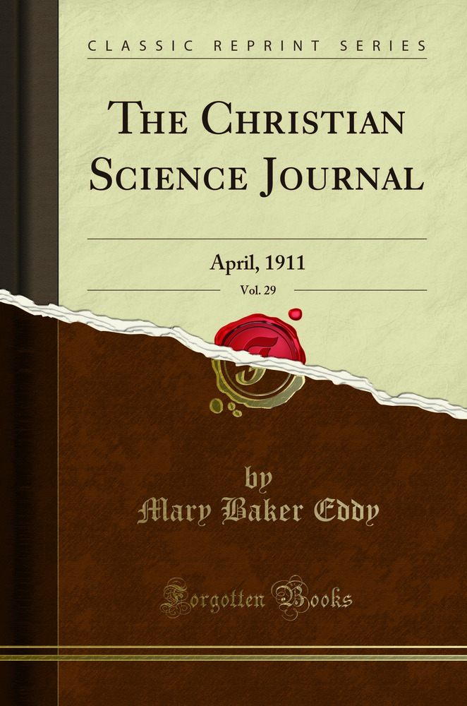 The Christian Science Journal, Vol. 29: April, 1911 (Classic Reprint)