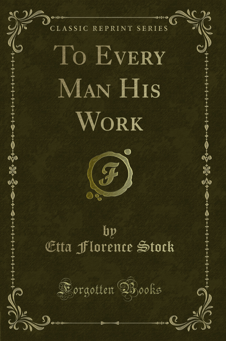 To Every Man His Work (Classic Reprint)
