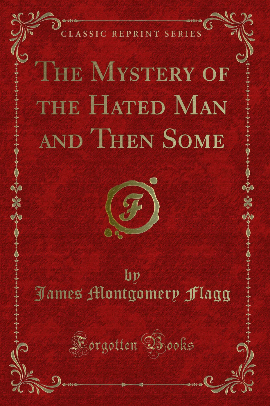 The Mystery of the Hated Man and Then Some (Classic Reprint)