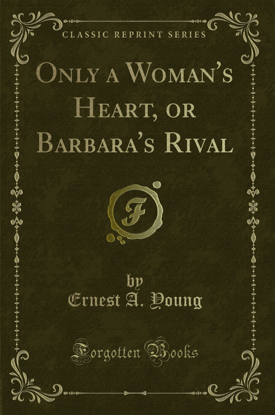 Only a Woman's Heart, or Barbara's Rival (Classic Reprint)