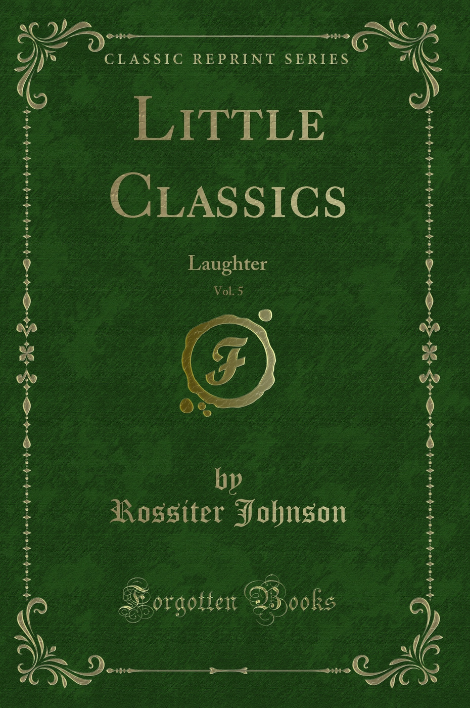 Little Classics, Vol. 5: Laughter (Classic Reprint)