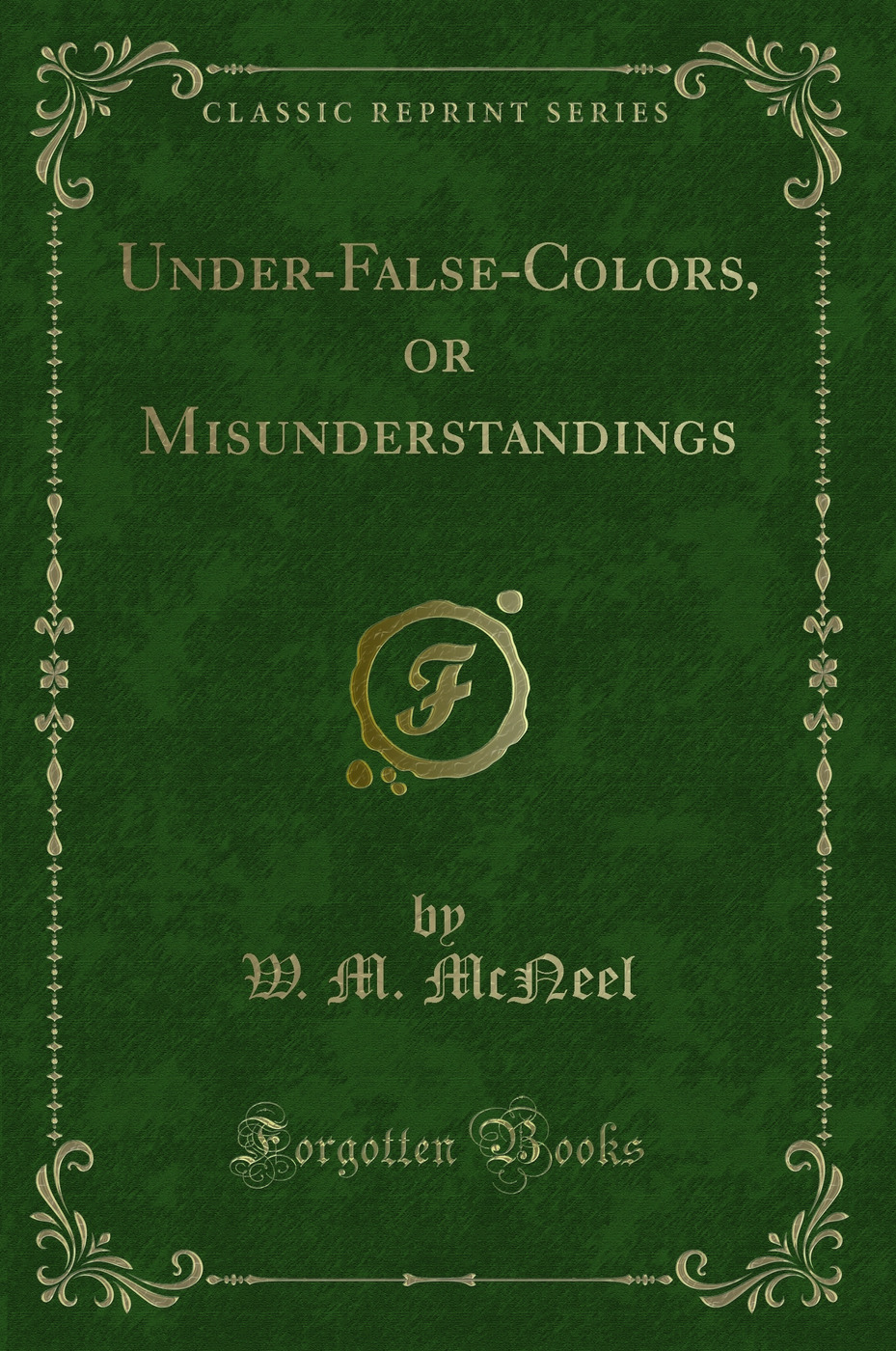 Under-False-Colors, or Misunderstandings (Classic Reprint)