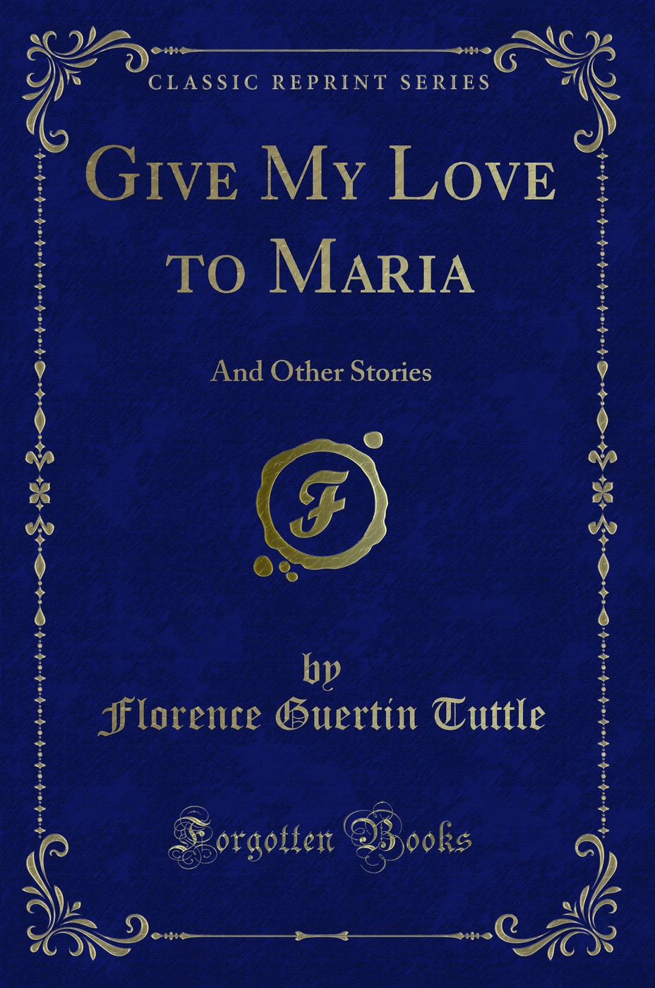 Give My Love to Maria: And Other Stories (Classic Reprint)