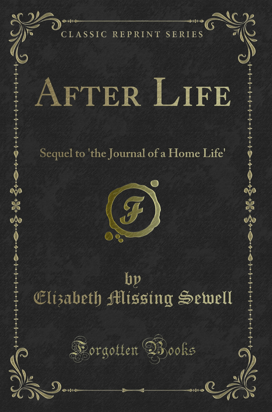 After Life: Sequel to 'the Journal of a Home Life' (Classic Reprint)