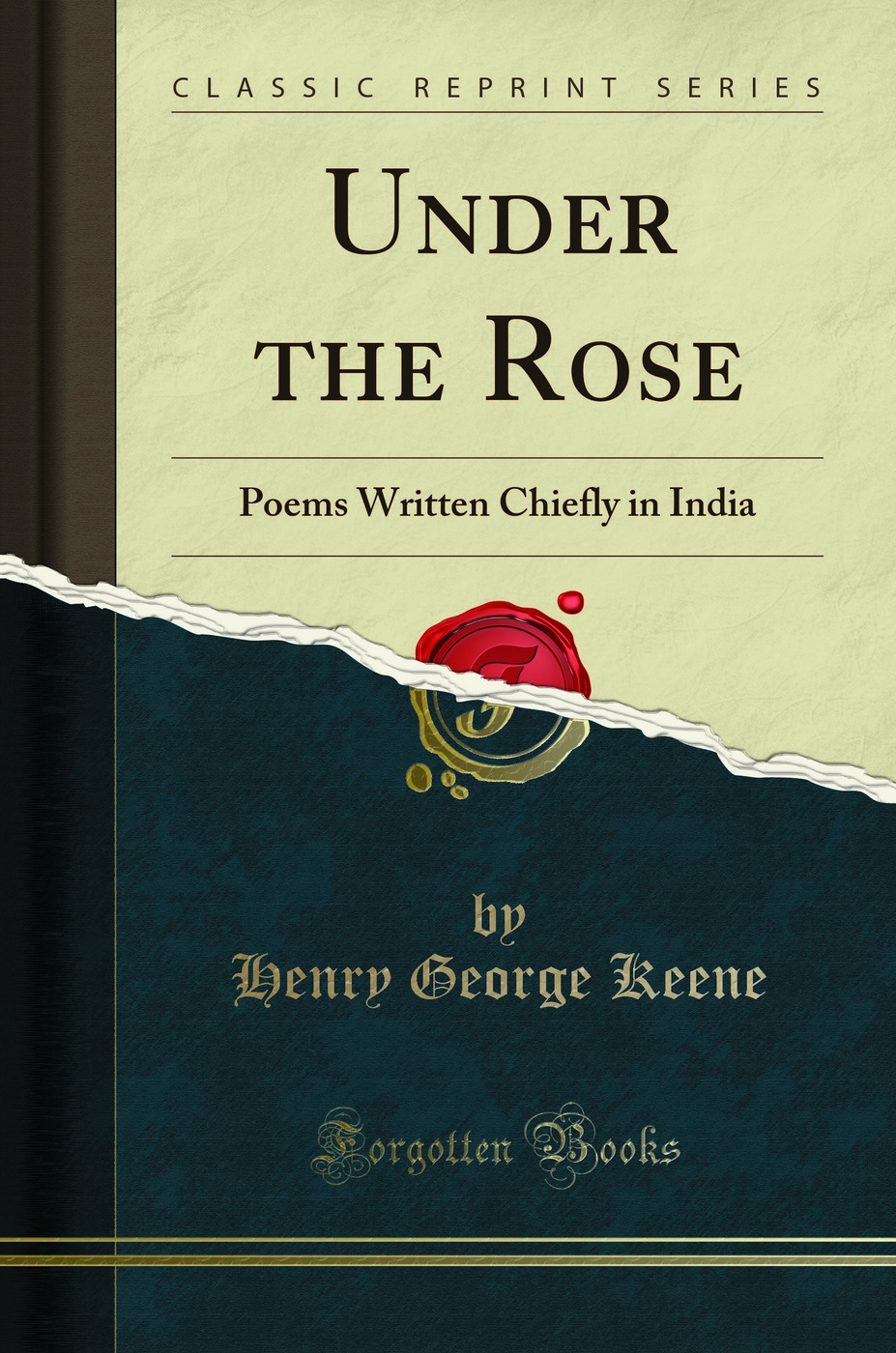 Under the Rose: Poems Written Chiefly in India (Classic Reprint)