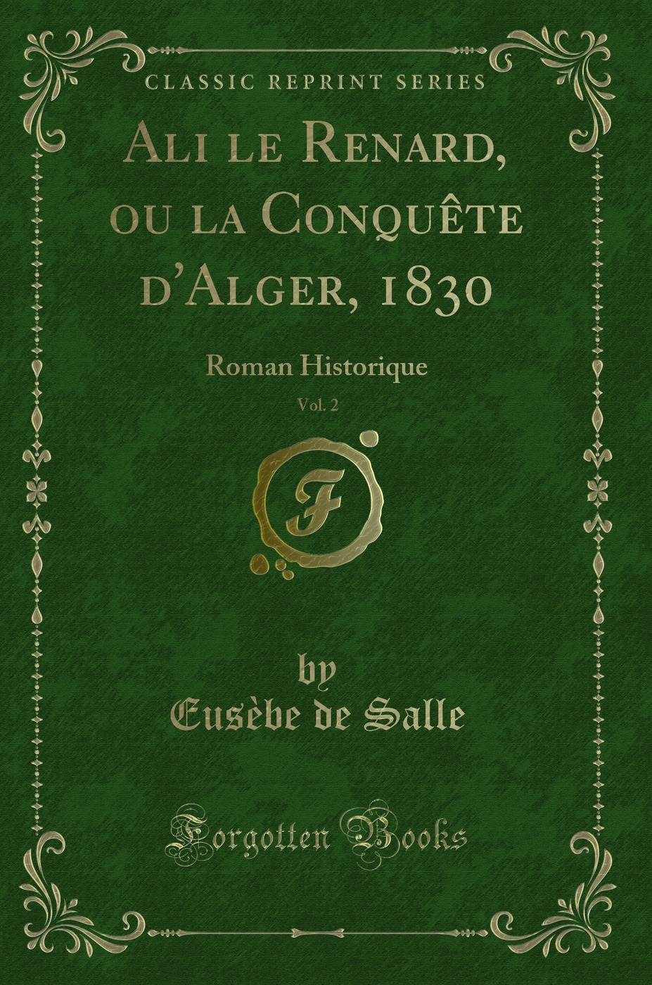 Ali le Renard, ou la Conquête d'Alger, 1830, Vol. 2: Roman Historique (Classic Reprint)