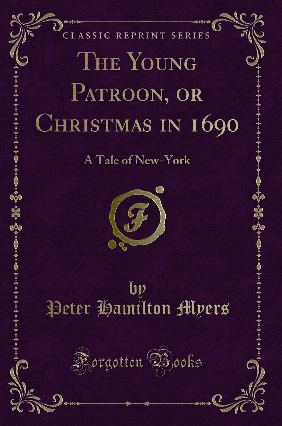 The Young Patroon, or Christmas in 1690: A Tale of New-York (Classic Reprint)