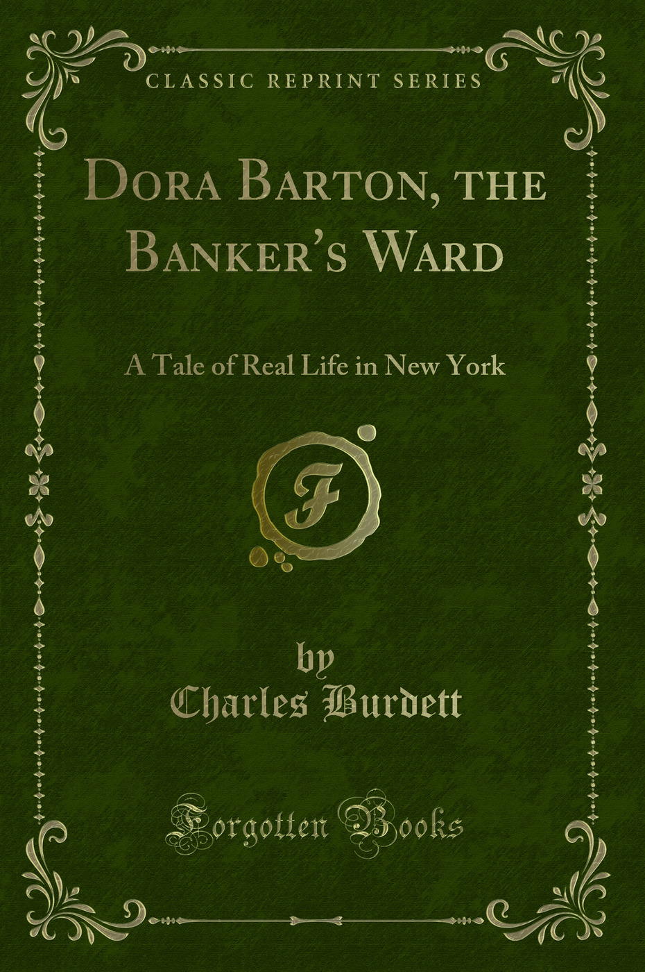 Dora Barton, the Banker's Ward: A Tale of Real Life in New York (Classic Reprint)