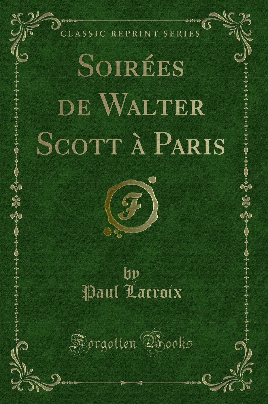 Soirées de Walter Scott à Paris (Classic Reprint)