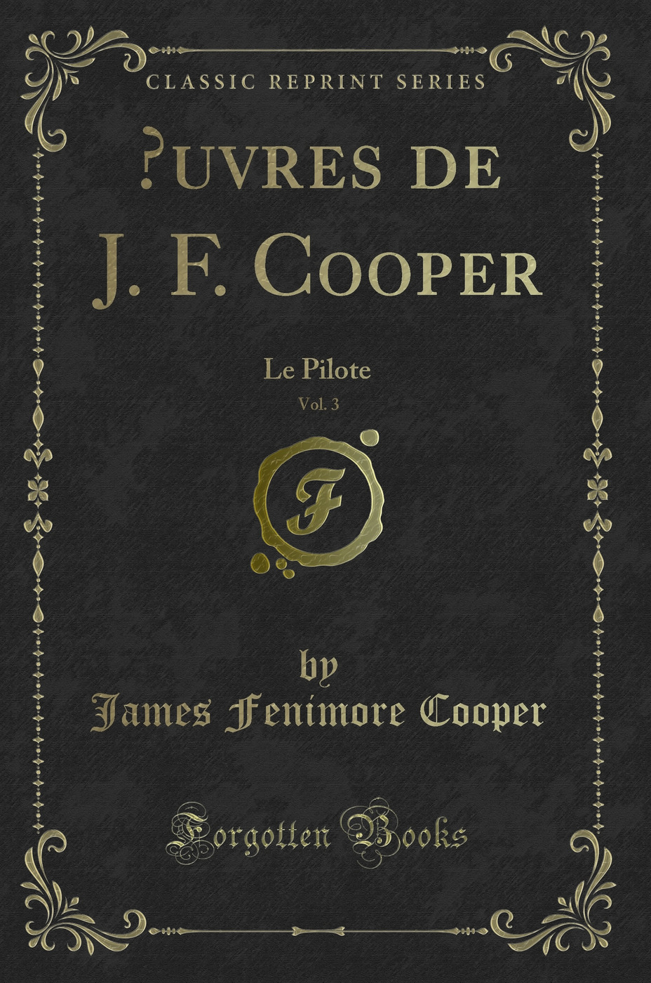 Œuvres de J. F. Cooper, Vol. 3: Le Pilote (Classic Reprint)