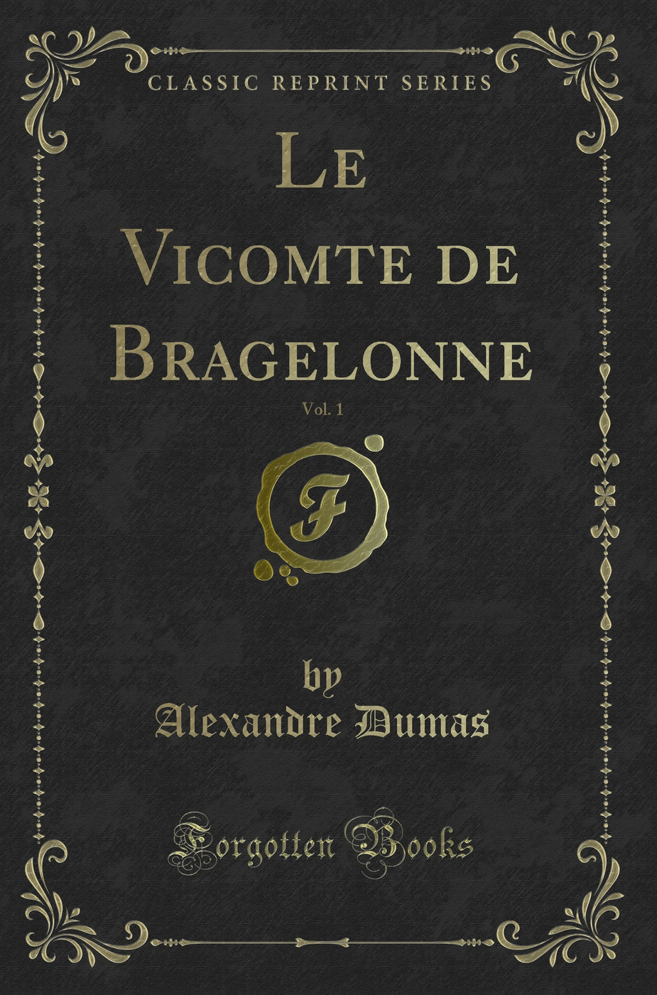 Le Vicomte de Bragelonne, Vol. 1 (Classic Reprint)