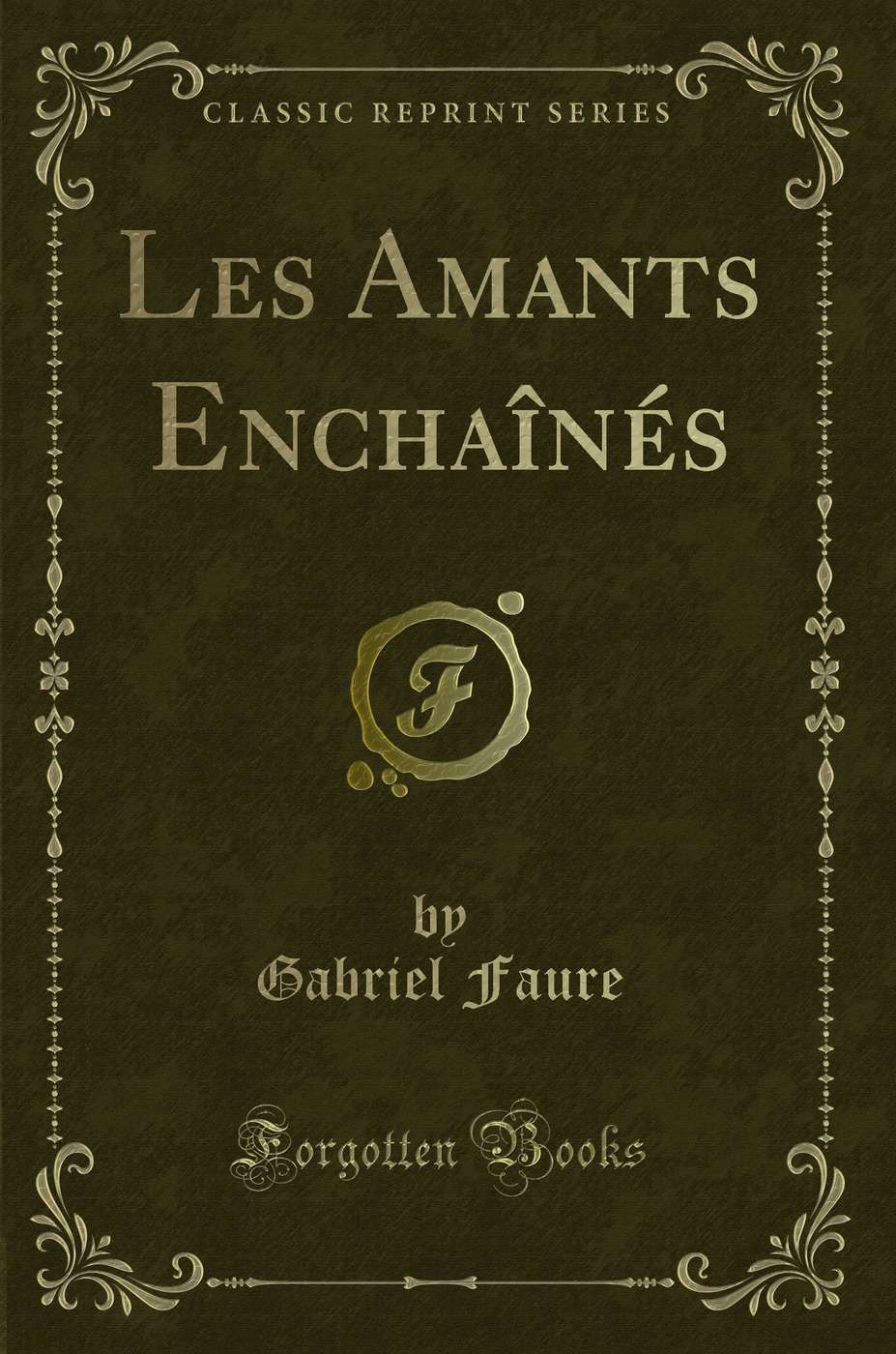 Les Amants Enchaînés (Classic Reprint)