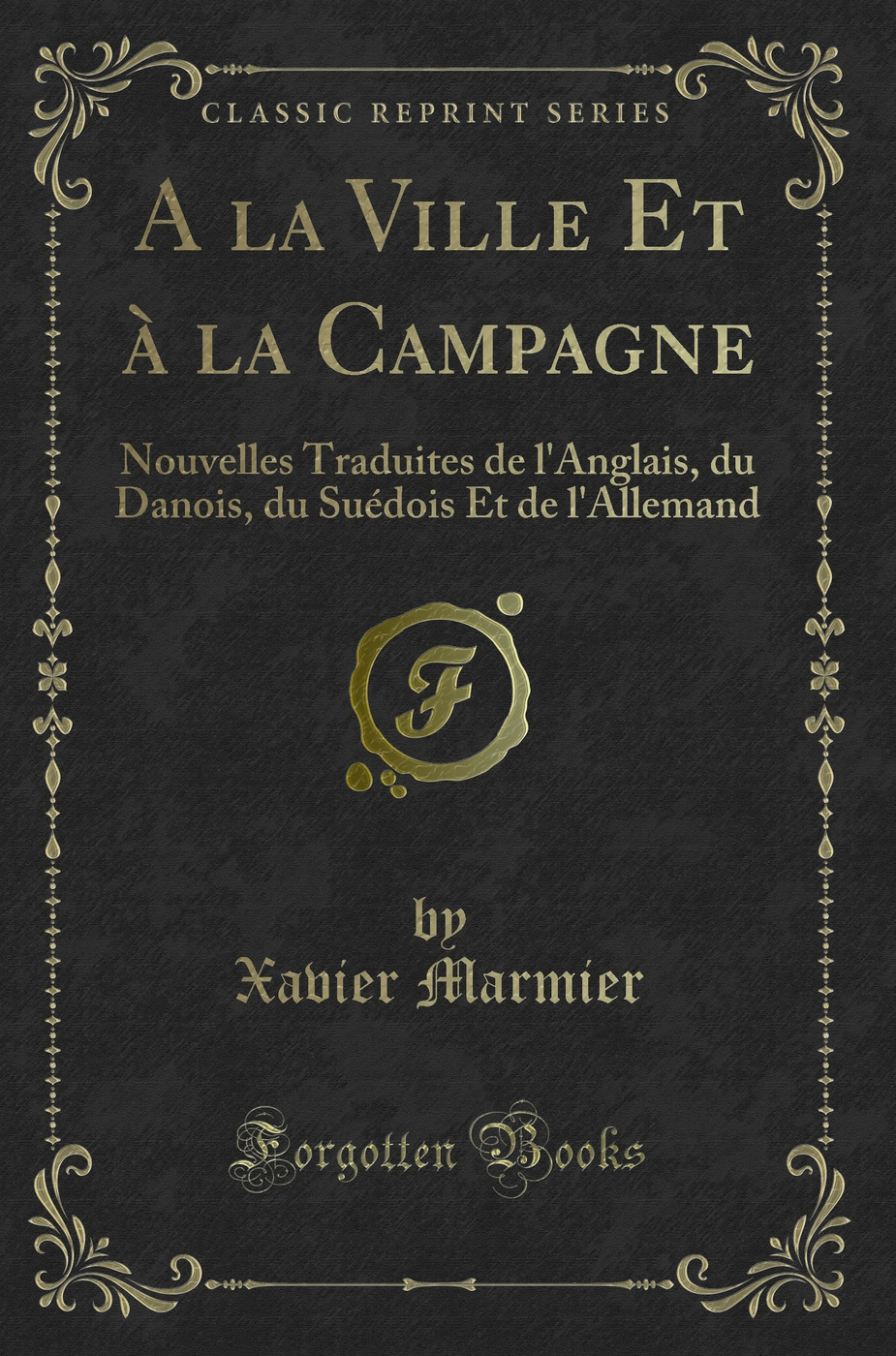 A la Ville Et à la Campagne: Nouvelles Traduites de l'Anglais, du Danois, du Suédois Et de l'Allemand (Classic Reprint)