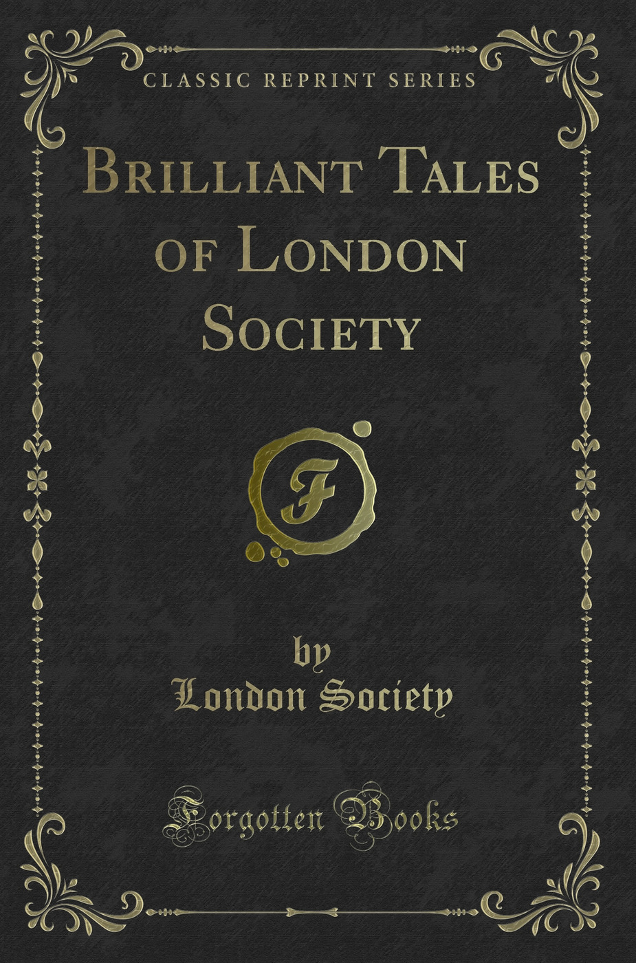 Brilliant Tales of London Society (Classic Reprint)