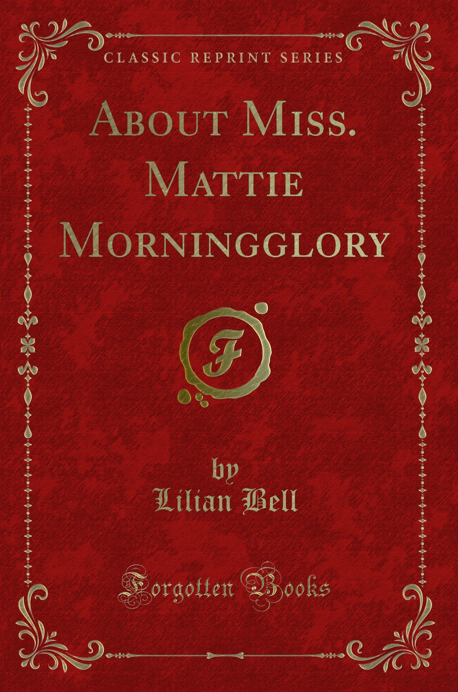 About Miss. Mattie Morningglory (Classic Reprint)