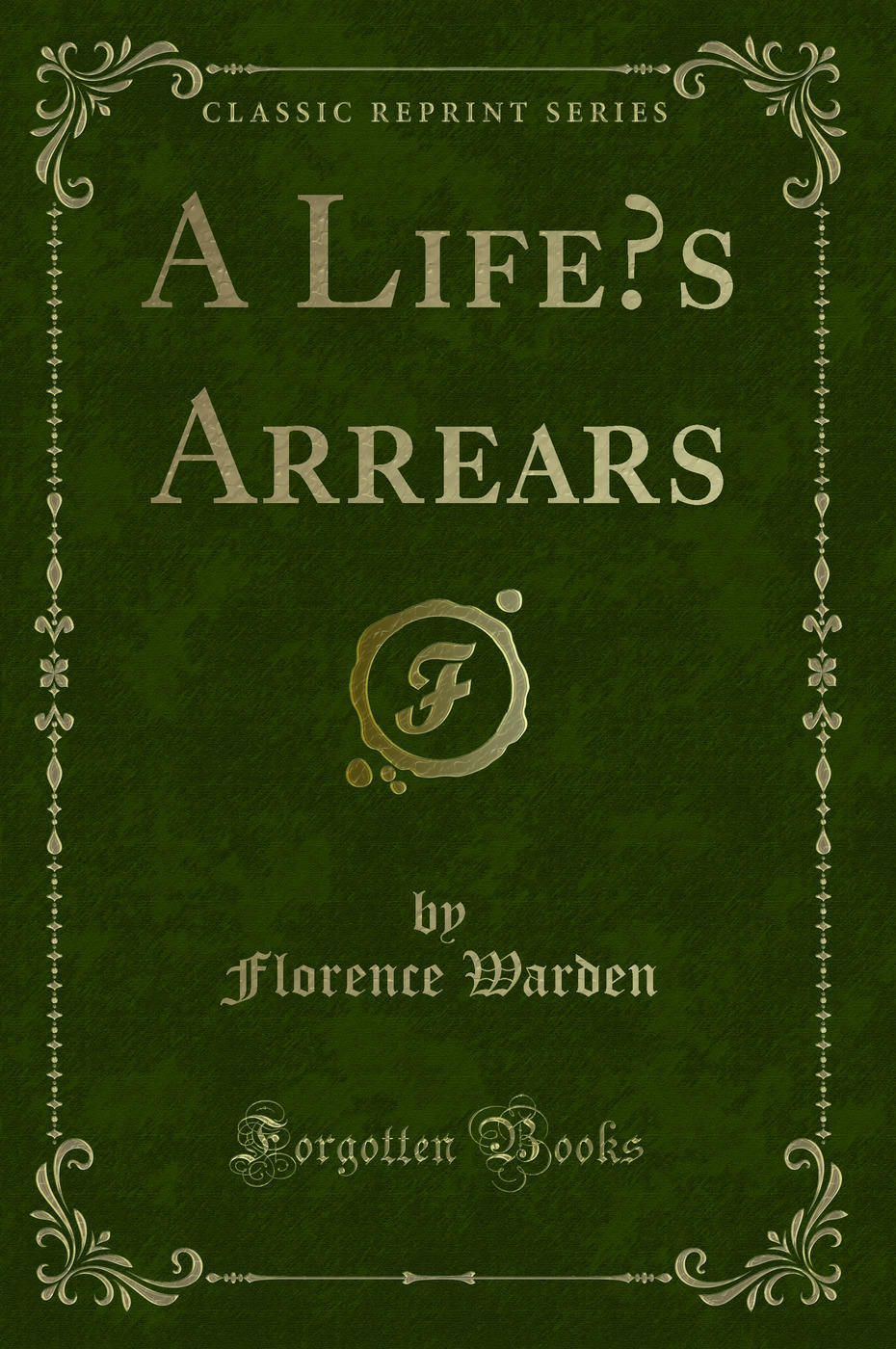 A Life’s Arrears (Classic Reprint)