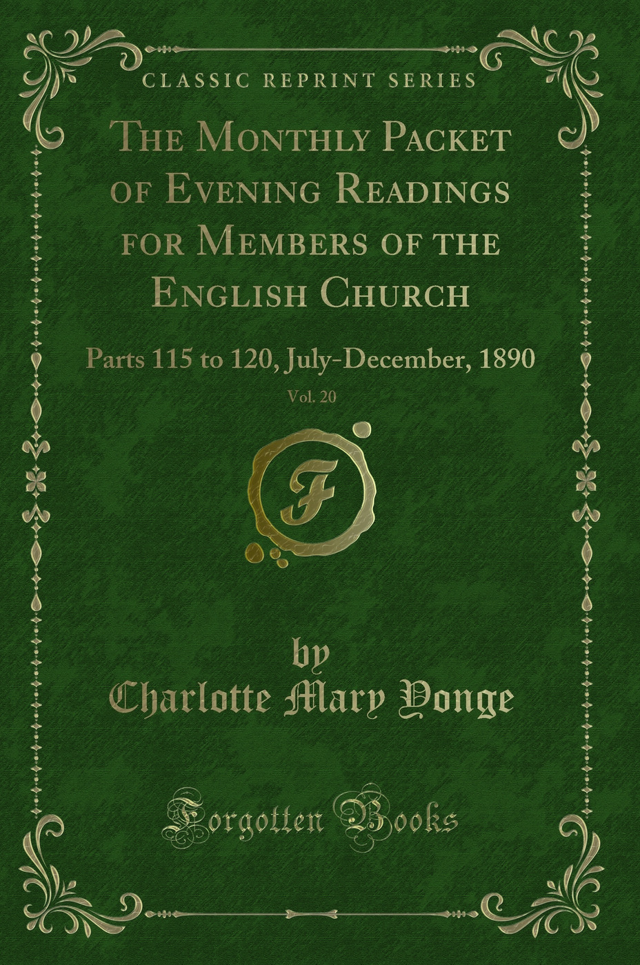The Monthly Packet of Evening Readings for Members of the English Church, Vol. 20: Parts 115 to 120, July-December, 1890 (Classic Reprint)