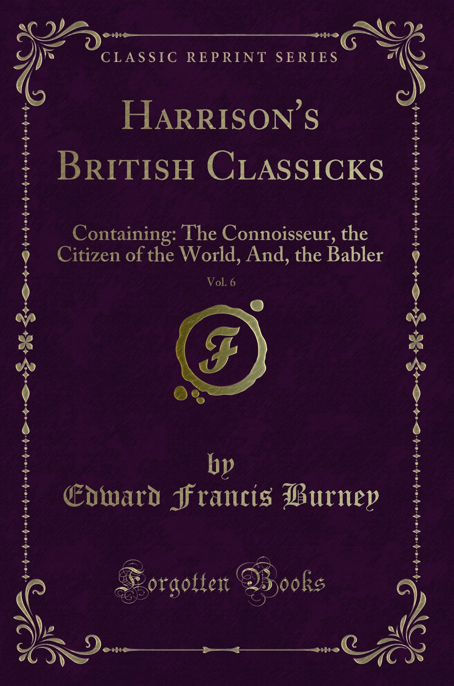 Harrison's British Classicks, Vol. 6: Containing: The Connoisseur, the Citizen of the World, And, the Babler (Classic Reprint)