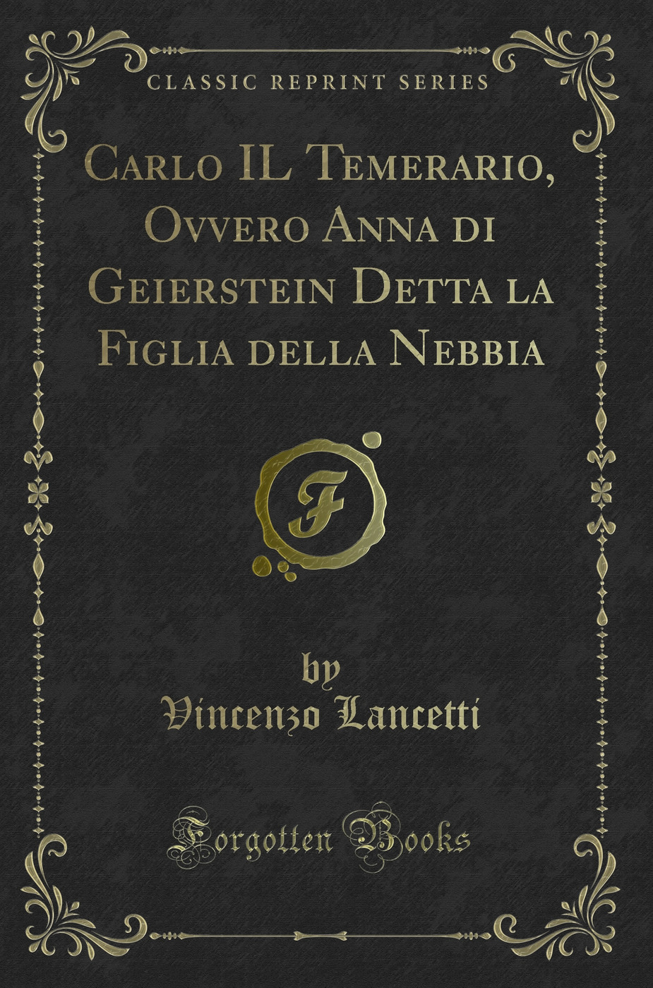 Carlo IL Temerario, Ovvero Anna di Geierstein Detta la Figlia della Nebbia (Classic Reprint)