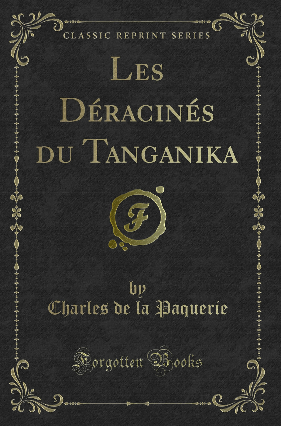 Les Déracinés du Tanganika (Classic Reprint)