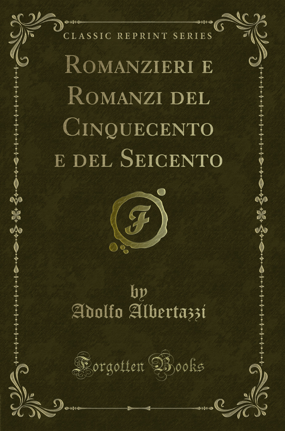 Romanzieri e Romanzi del Cinquecento e del Seicento (Classic Reprint)