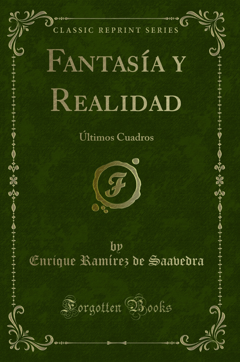 Fantasía y Realidad: Últimos Cuadros (Classic Reprint)