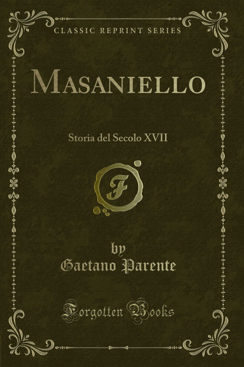 Masaniello: Storia del Secolo XVII (Classic Reprint)