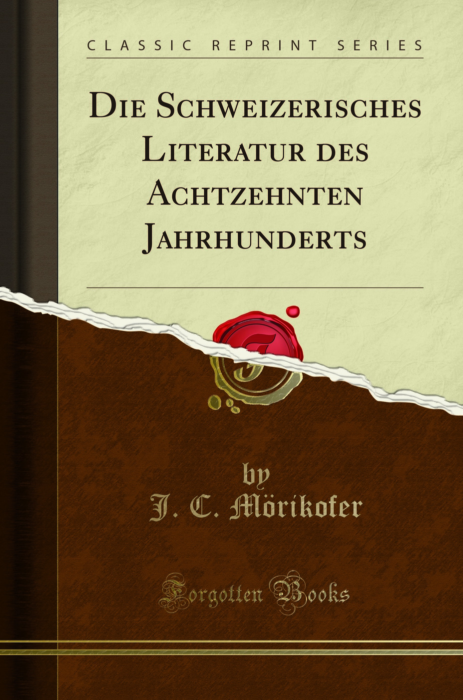 Die Schweizerisches Literatur des Achtzehnten Jahrhunderts (Classic Reprint)