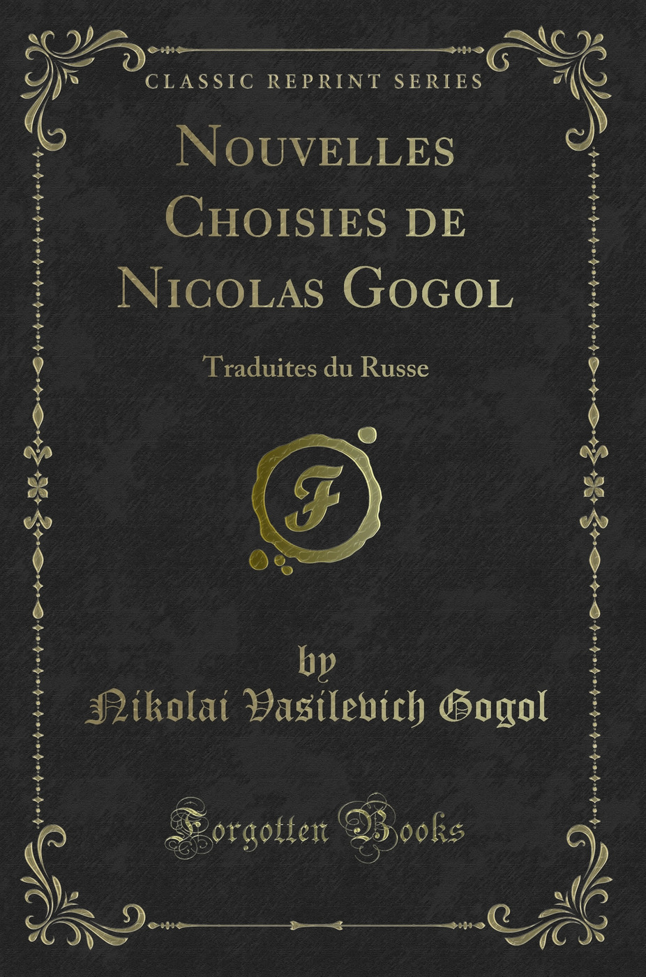 Nouvelles Choisies de Nicolas Gogol: Traduites du Russe (Classic Reprint)