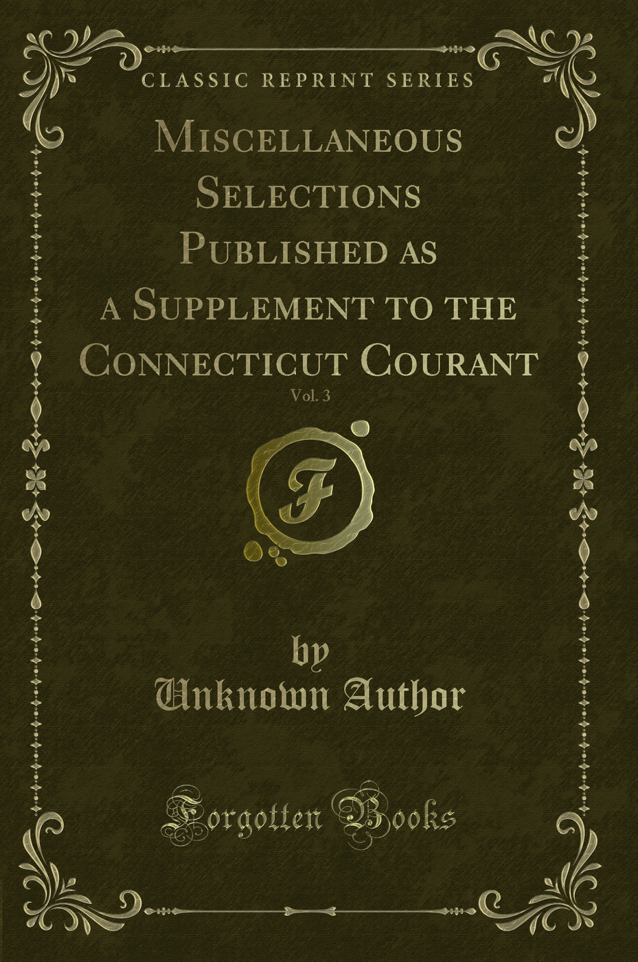 Miscellaneous Selections Published as a Supplement to the Connecticut Courant, Vol. 3 (Classic Reprint)