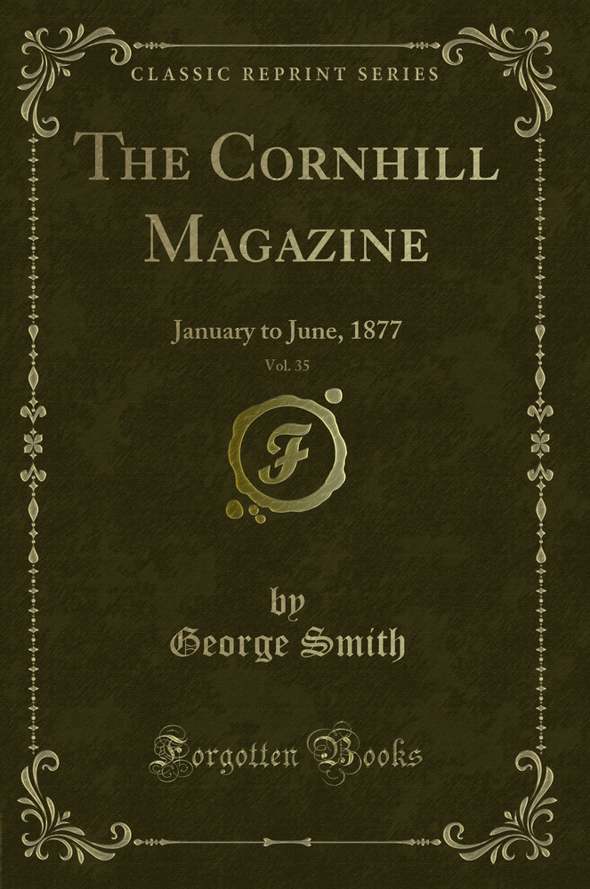 The Cornhill Magazine, Vol. 35: January to June, 1877 (Classic Reprint)