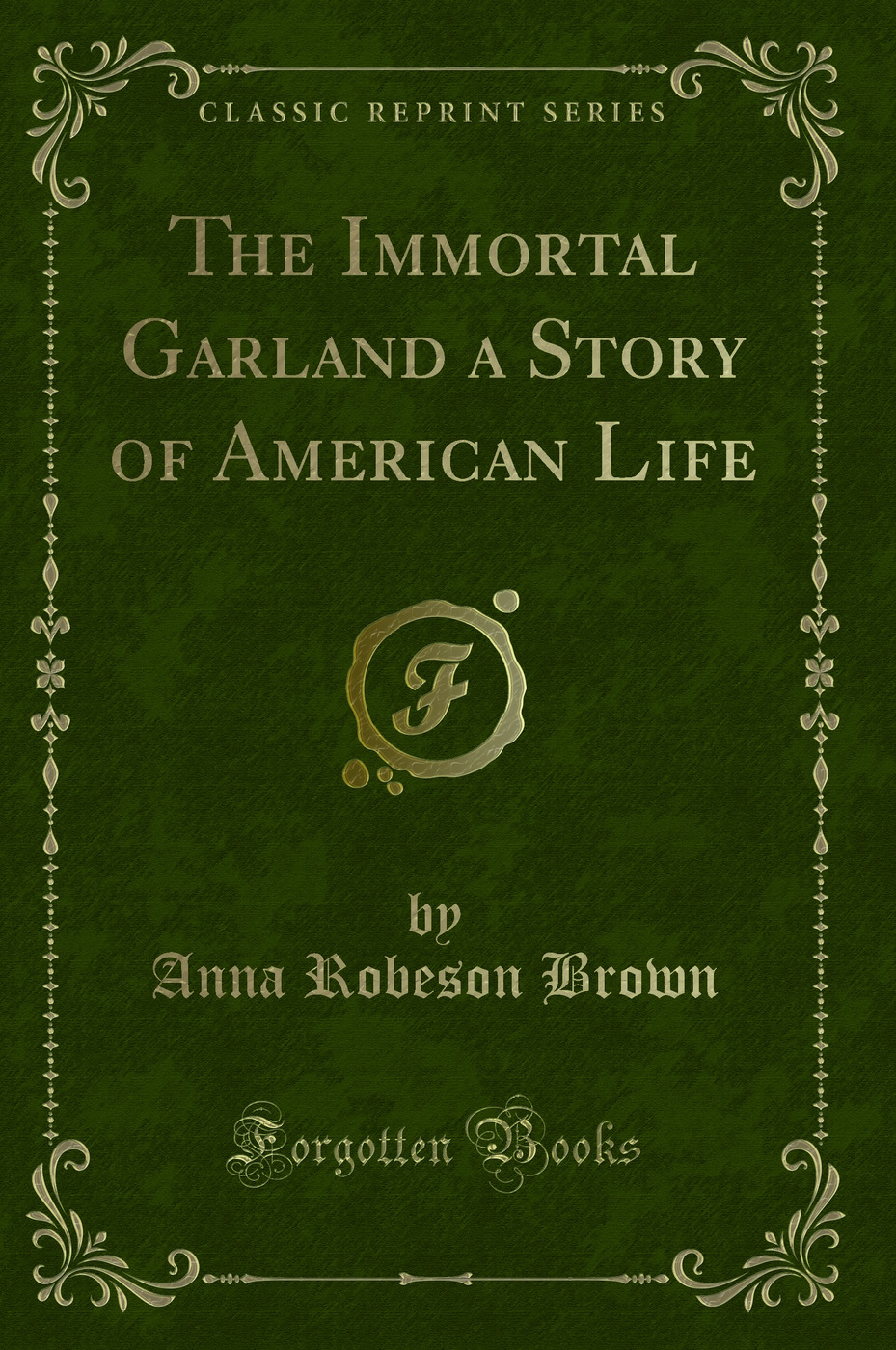 The Immortal Garland a Story of American Life (Classic Reprint)