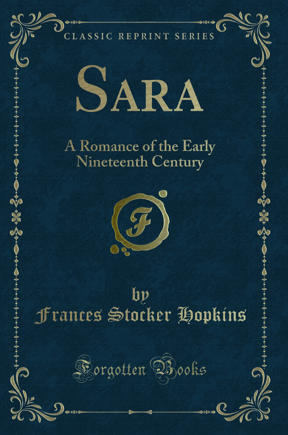 Sara: A Romance of the Early Nineteenth Century (Classic Reprint)