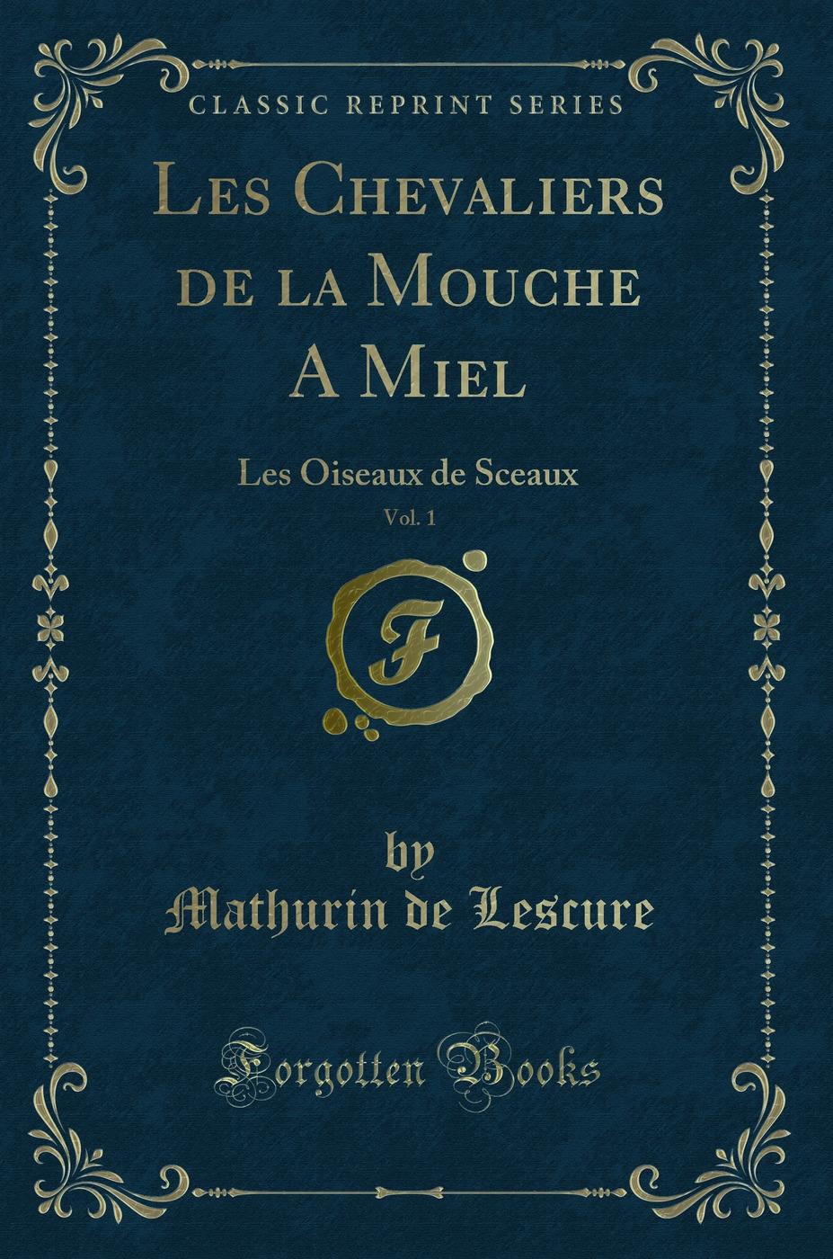 Les Chevaliers de la Mouche A Miel, Vol. 1: Les Oiseaux de Sceaux (Classic Reprint)
