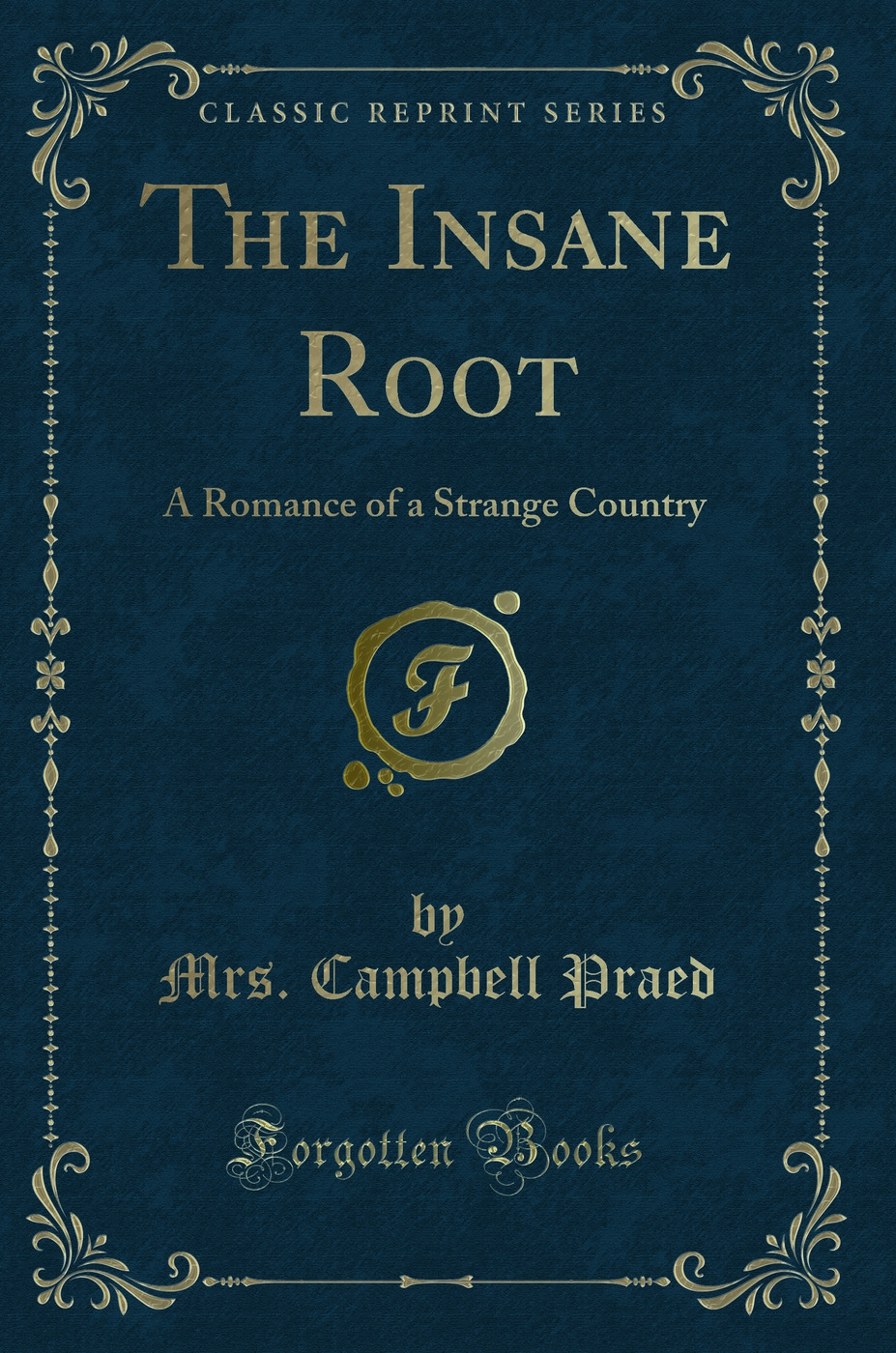 The Insane Root: A Romance of a Strange Country (Classic Reprint)